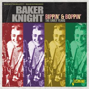 Bippin’ & Boppin’ – The Early Years - Baker KNIGHT - 50's Artists & Groups CD, JASMINE