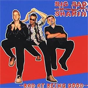 Bad at Being Good - BIG BAD SHAKIN' - TEDDY BOY R'N'R CD, RAUCOUS