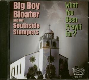What You Been Prayin' For? - BIG BOY BLOATER - 50's Rhythm 'n' Blues CD, BLOAT