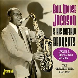 I want A Bowlegged Woman - The Greatest Hits 1945-1955 - Bull Moose JACKSON - 50's Rhythm 'n' Blues CD, JASMINE
