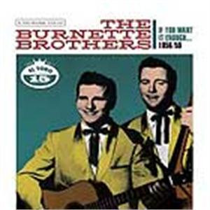 IF YOU WANT IT ENOUGH    (2 CD'S) - BURNETTE BROTHERS - 50's Artists & Groups CDs, EL TORO