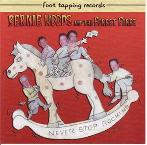 NEVER STOP ROCKIN - BERNIE WOODS & FOREST FIRES - NEO ROCK 'N' ROLL CD, FOOTTAPPING