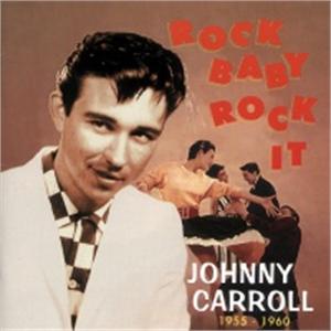 ROCK BABY ROCK IT - JOHNNY CARROLL - 50's Artists & Groups CD, BEAR FAMILY