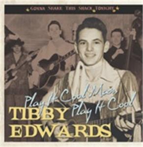Play It Cool Man - Gonna Shake This Shack Tonite - TIBBY EDWARDS - HILLBILLY CD, BEAR FAMILY