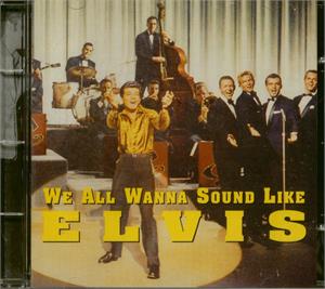 WE ALL WANNA SOUND LIKE ELVIS - Various Artists - 1950'S COMPILATIONS CD, POPULAR MUSIC