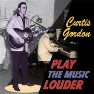 PLAY THE MUSIC LOUDER - CURTIS GORDON - 50's Artists & Groups CD, BEAR FAMILY