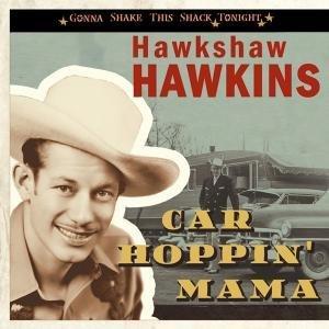 Car Hoppin' Mama - Gonna Shake This Shack - HAWKSHAW HAWKINS - HILLBILLY CD, BEAR FAMILY