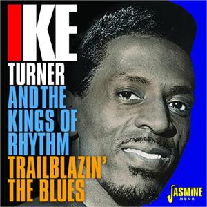 Trailblazin’ the Blues 1951-1957 - Ike TURNER and The Kings of Rhythm - 50's Rhythm 'n' Blues CD, JASMINE
