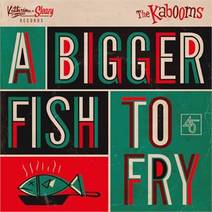 1, BIGGER FISH TO FRY 2, YO NO SE - KABOOMS - Sleazy VINYL, SLEAZY