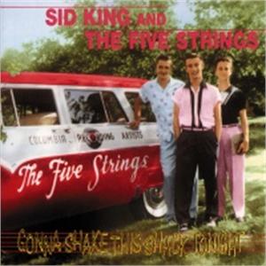 GONNA SHAKE THIS SHACK - SID KING & FIVE STRINGS - 50's Artists & Groups CD, BEAR FAMILY