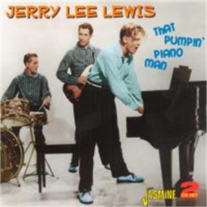 That Pumpin' Piano Man                (2 CD'S) - JERRY LEE LEWIS - 50's Artists & Groups CD, JASMINE