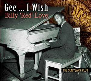 Gee... I Wish - The Sun Years, Plus - BILLY 'RED' LOVE - 50's Rhythm 'n' Blues CD, 33RD STREET