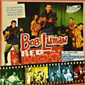 RED HOT 1956-57 CD & DVD - BOB LUMAN - 50's Artists & Groups CDs, EL TORO