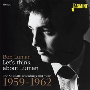 Let’s Think About Luman – The Nashville Recordings and More 1959-1962 - BOB LUMAN - 50's Artists & Groups CD, JASMINE