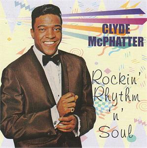 ROCKIN’ RHYTHM ‘N’ SOUL - CLYDE MCPHATTER - 50's Artists & Groups CD, ROCKIN