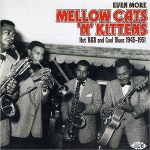 MELLOW CATS & KITTENS (EVEN MORE) - VARIOUS ARTISTS - 50's Rhythm 'n' Blues CD, ACE
