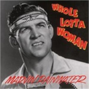 WHOLE LOTTA WOMAN - MARVIN RAINWATER - 50's Artists & Groups CD, BEAR FAMILY