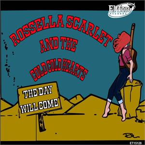 The Day Will Come +3 - Rossella Scarlet And The Cold Cold Hearts - El Toro VINYL, EL TORO