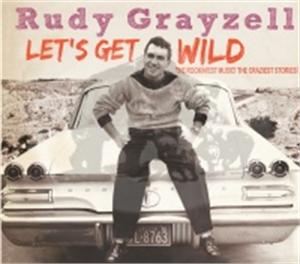 LETS GET WILD - RUDY GRAYZELL - 50's Artists & Groups CD, BEAR FAMILY