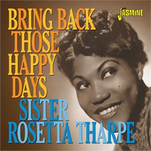 Bring Back Those Happy Days - Greatest Hits and Selected Recordings, 1938-19 - Sister Rosetta THARPE - 50's Rhythm 'n' Blues CD, JASMINE