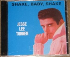 SHAKE BABY SHAKE - JESSE LEE TURNER - 50's Artists & Groups CD, OWN