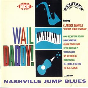 WAIL DADDY  - NASHVILLE JUMP BLUES - VARIOUS ARTISTS - 50's Rhythm 'n' Blues CD, ACE