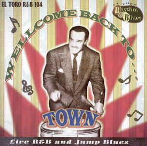 WELLCOME BACK TO TOWN - VARIOUS ARTISTS - 50's Rhythm 'n' Blues CD, EL TORO