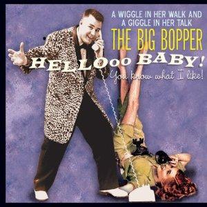 HELLO BABY - YOU KNOW WHAT I LIKE - BIG BOPPER - 50's Artists & Groups CD, BEAR FAMILY