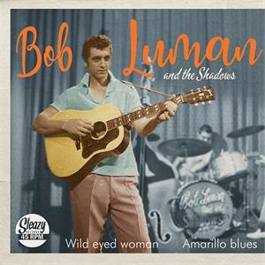Wild Eyed Woman : Amarillo Blues - BOB LUMAN - 45s VINYL, SLEAZY