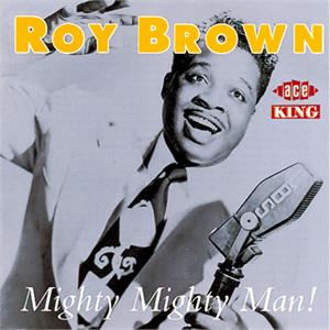 MIGHTY MIGHTY MAN - ROY BROWN - 50's Rhythm 'n' Blues CD, ACE