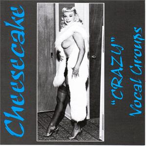 CHEESECAKE - CRAZY VOCAL GROUPS - VARIOUS ARTISTS - DOOWOP CD, CHEESECAKE