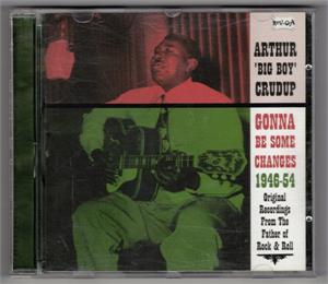 GONNA BE SOME CHANGES - ARTHUR 'BIG BOY' CRUDUP - 50's Rhythm 'n' Blues CD, REV-OLA