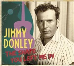 THE SHAPE YOU LEFT ME IN - JIMMY DONLEY - 50's Artists & Groups CD, BEAR FAMILY