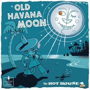 Old Havana Moon - HOT HOUSE FOUR - NEO ROCKABILLY CD, SHELBY