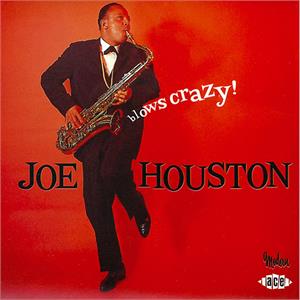 BLOWS CRAZY - JOE HOUSTON - 50's Rhythm 'n' Blues CD, ACE