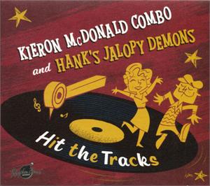 HIT THE TRACKS - Kieron McDonald Combo & Hank's Jalopy Demons - NEO ROCKABILLY CD, RHYTHM BOMB