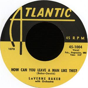 HOW COULD YOU LEAVE A MAN LIKE THIS? :SOUL ON FIRE - LAVERN BAKER - 45s VINYL, ATLANTIC