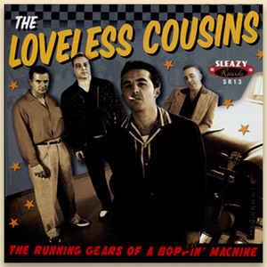 The Running Gears Of A Boppin' Machine - Loveless Cousins ‎ - Sleazy VINYL, SLEAZY