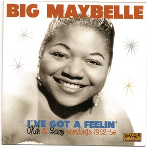I've Got A Feelin' (Okeh And Savoy Recordings 1952-56) - BIG MAYBELLE - 50's Rhythm 'n' Blues CD, REV-OLA