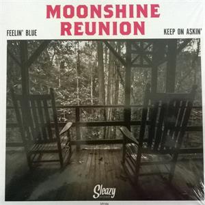 Feelin' Blue / Keep On Askin' - Moonshine Reunion - Sleazy VINYL, SLEAZY