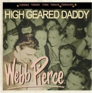 High Geared Daddy / Gonna Shake This Shack - WEBB PIERCE - HILLBILLY CD, BEAR FAMILY