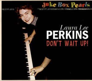 DONT WAIT UP - LAURA LEE PERKINS - 50's Artists & Groups CD, BEAR FAMILY