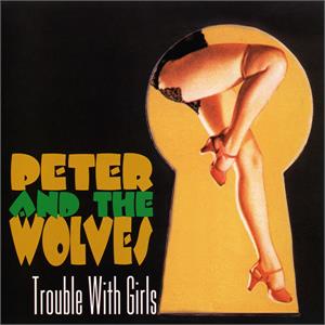 Trouble With Girls - Peter & The Wolves - NEO ROCK 'N' ROLL CD, GOLLY GEE
