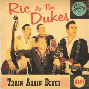 A1 Here I Am : B1 Train Again Blues - Ric & The Dukes ‎– Train Again Blues - Sleazy VINYL, SLEAZY