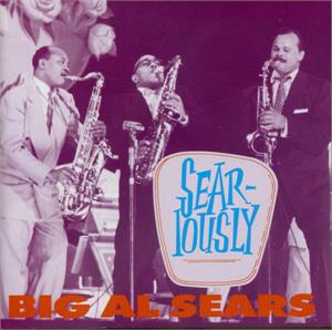 Seariously - BIG AL SEARS - 50's Rhythm 'n' Blues CD, BEAR FAMILY