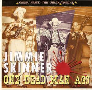 ONE DEAD MAN AGO - JIMMIE SKINNER - HILLBILLY CD, 33RD STREET