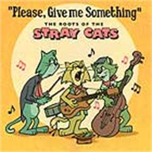 Please give me Something - Roots Of the Stray Cats - VARIOUS ARTISTS - 50's Rockabilly Comp CD, EL TORO