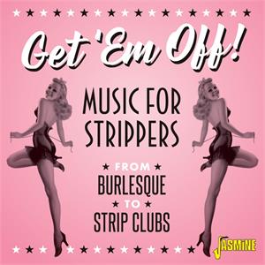 Get 'Em Off! - Music for Burlesque to Strip Clubs - Various Artists - 50's Rhythm 'n' Blues CD, JASMINE