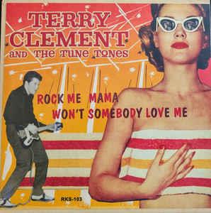 Rock Me Mama : Won't Someboby Love Me - Terry Clement ,And The Tune Tones - 45s VINYL, ROCKINITIS