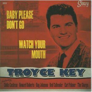 WATCH YOUR MOUTH:BABY PLEASE DONT GO - TROYCE KEY - 45s VINYL, SLEAZY